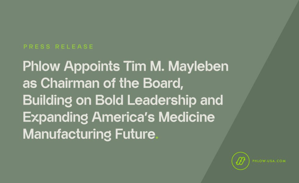 Phlow Appoints Tim M. Mayleben as Chairman of the Board, Building on Bold Leadership and Expanding America’s Medicine Manufacturing Future
