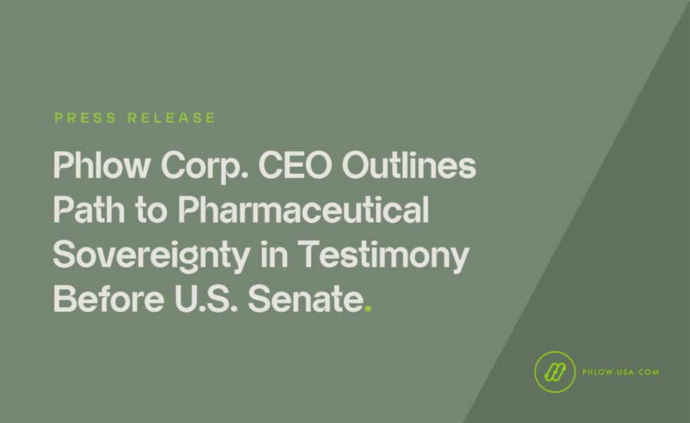 Phlow Corp. CEO Outlines Path to Pharmaceutical Sovereignty in Testimony Before U.S. Senate